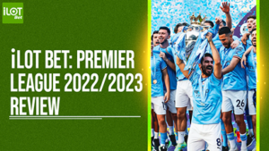 iLOT Bet: Premier League 2022/23 Season Review